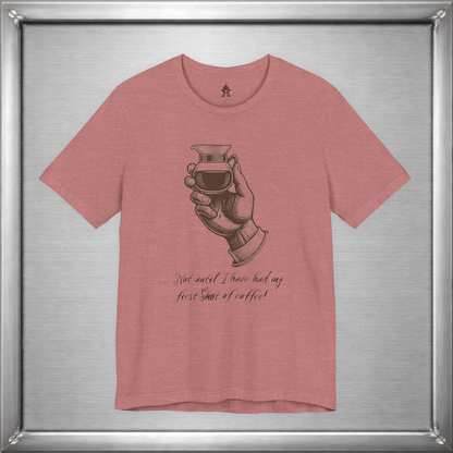 Not Until I've Had My First Shot of Coffee Funny Caffeine T-Shirt