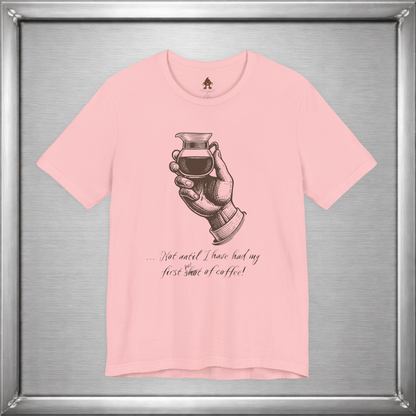 Not Until I've Had My First Shot of Coffee Funny Caffeine T-Shirt