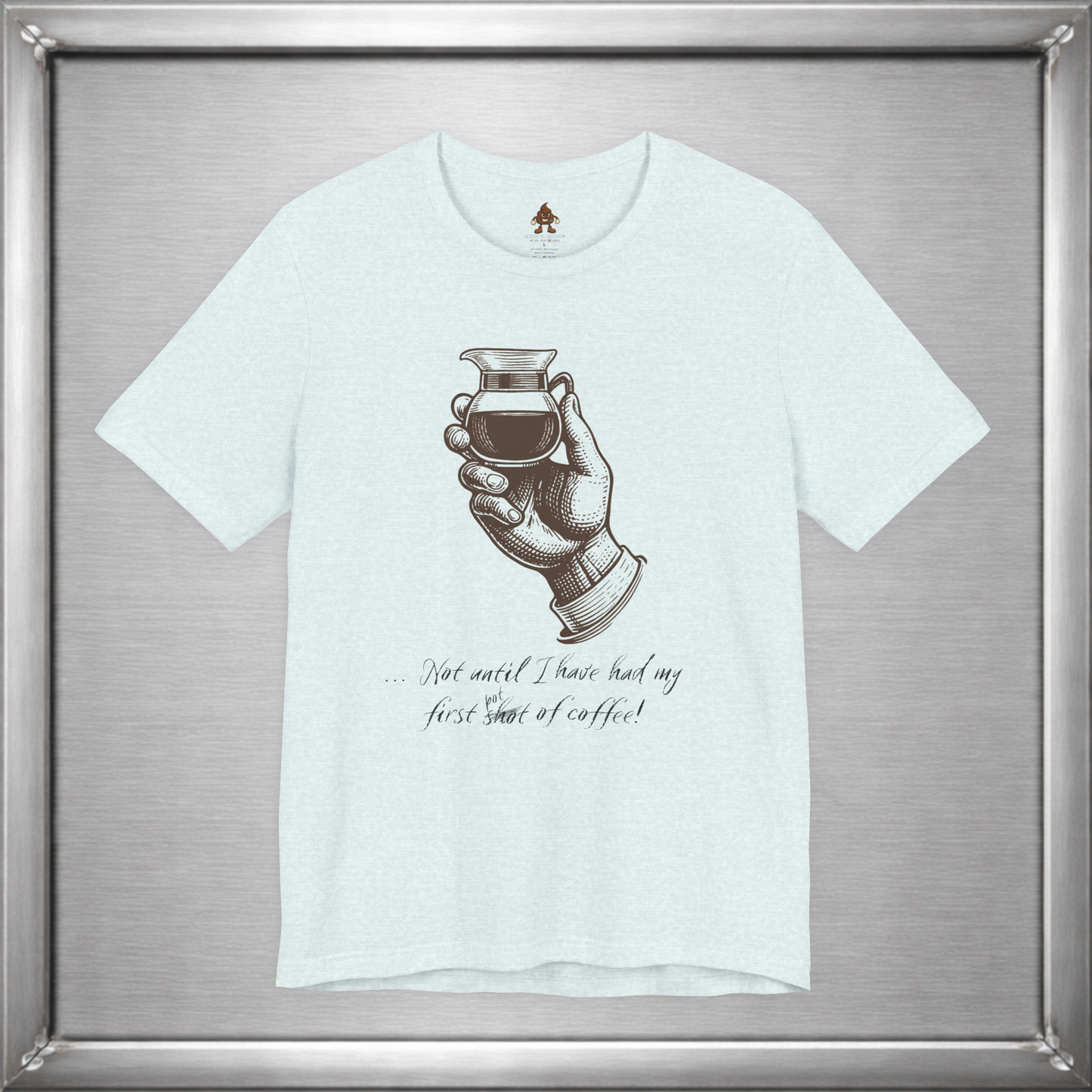 Not Until I've Had My First Shot of Coffee Funny Caffeine T-Shirt