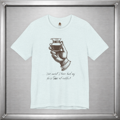 Not Until I've Had My First Shot of Coffee Funny Caffeine T-Shirt