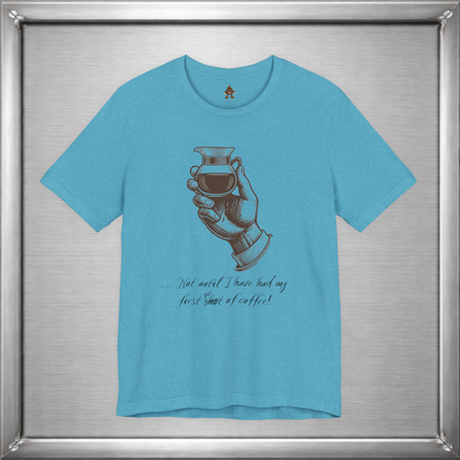 Not Until I've Had My First Shot of Coffee Funny Caffeine T-Shirt