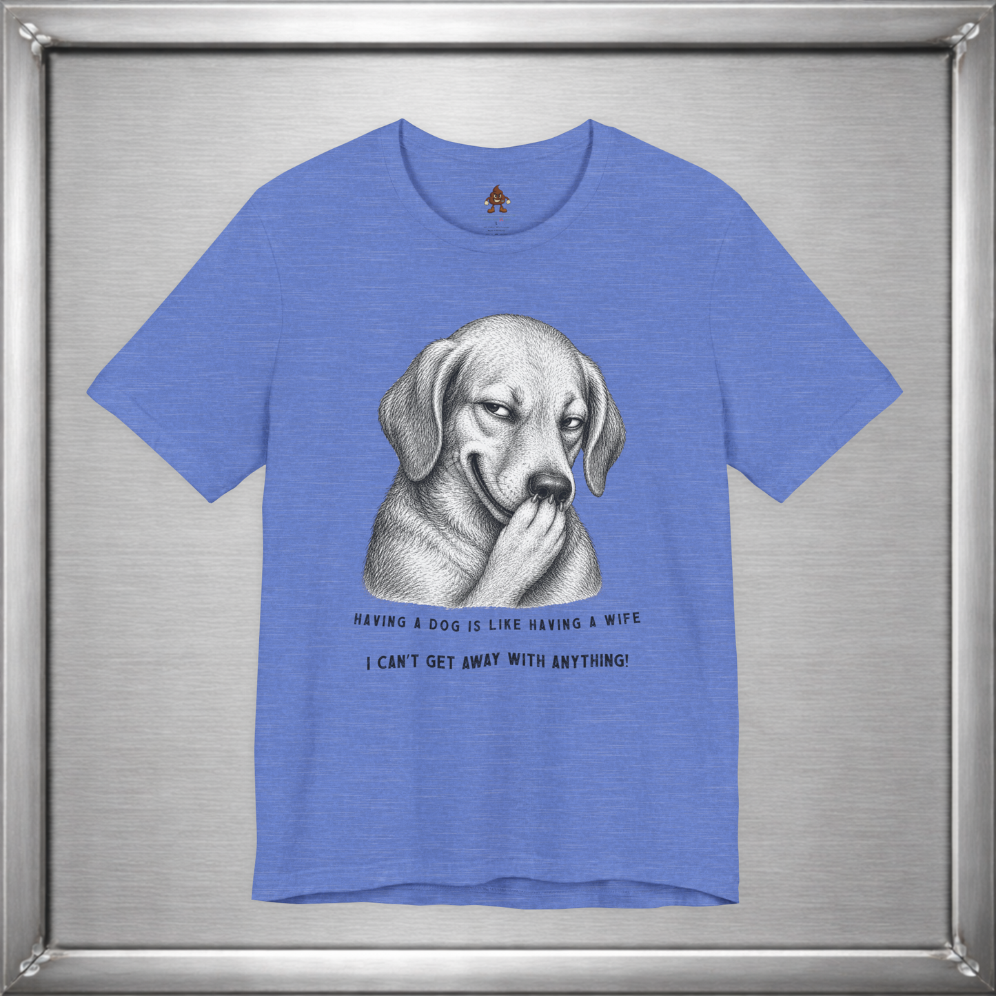 Having a Dog Is Like Having a Wife Funny Dog Owner T-Shirt