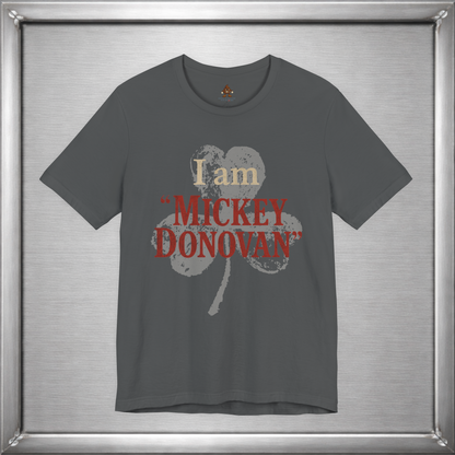 I Am "Mickey Donovan" Funny Ray Donovan Inspired T-Shirt