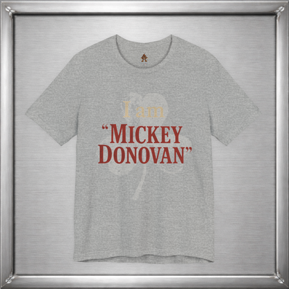 I Am "Mickey Donovan" Funny Ray Donovan Inspired T-Shirt