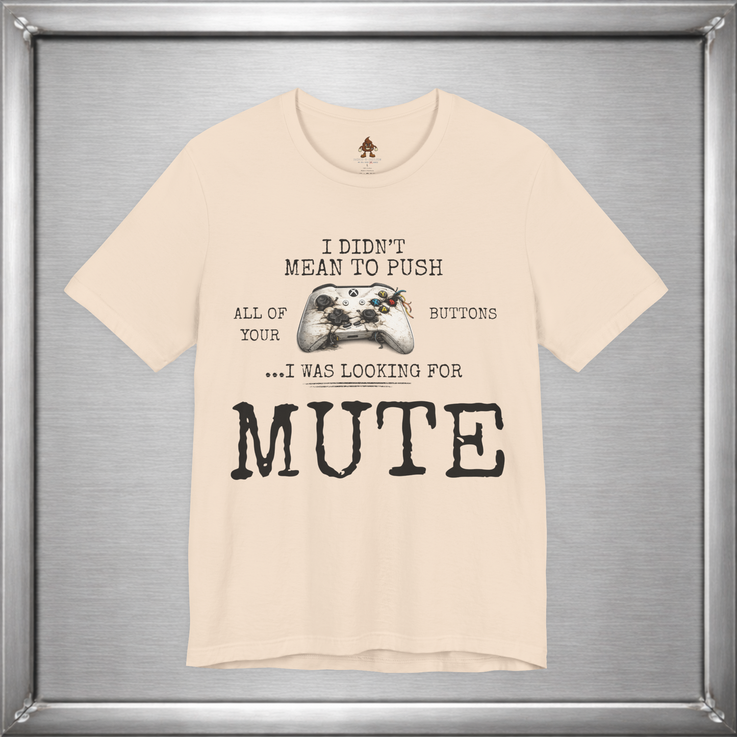 I Didn't Mean To Push All Your Buttons Funny Gaming Shirt