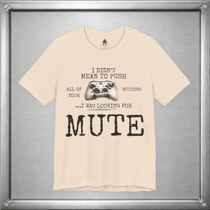 I Didn't Mean To Push All Your Buttons Funny Gaming Shirt