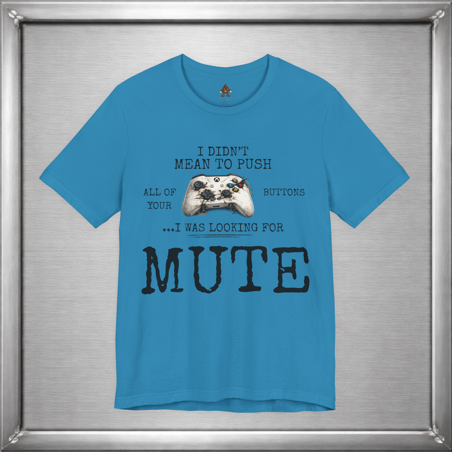 I Didn't Mean To Push All Your Buttons Funny Gaming Shirt