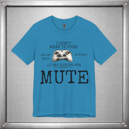 I Didn't Mean To Push All Your Buttons Funny Gaming Shirt