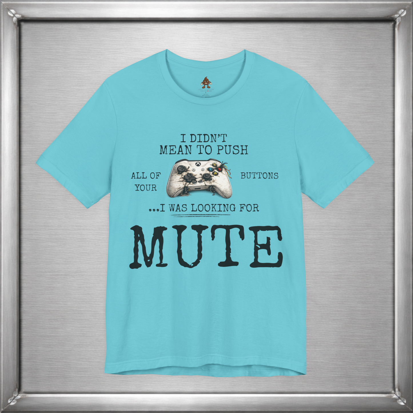 I Didn't Mean To Push All Your Buttons Funny Gaming Shirt
