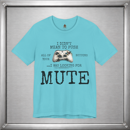 I Didn't Mean To Push All Your Buttons Funny Gaming Shirt