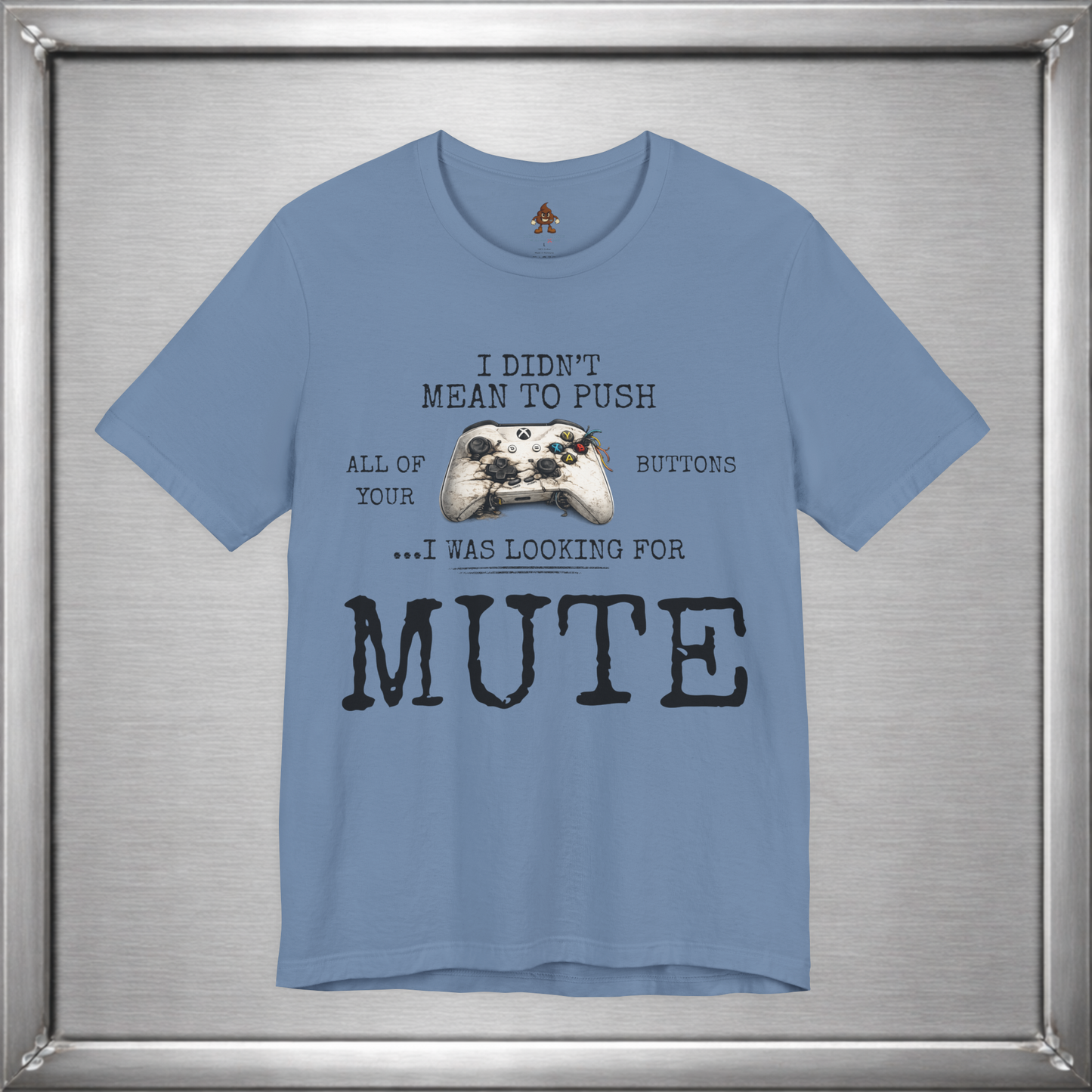 I Didn't Mean To Push All Your Buttons Funny Gaming Shirt