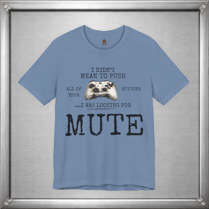 I Didn't Mean To Push All Your Buttons Funny Gaming Shirt