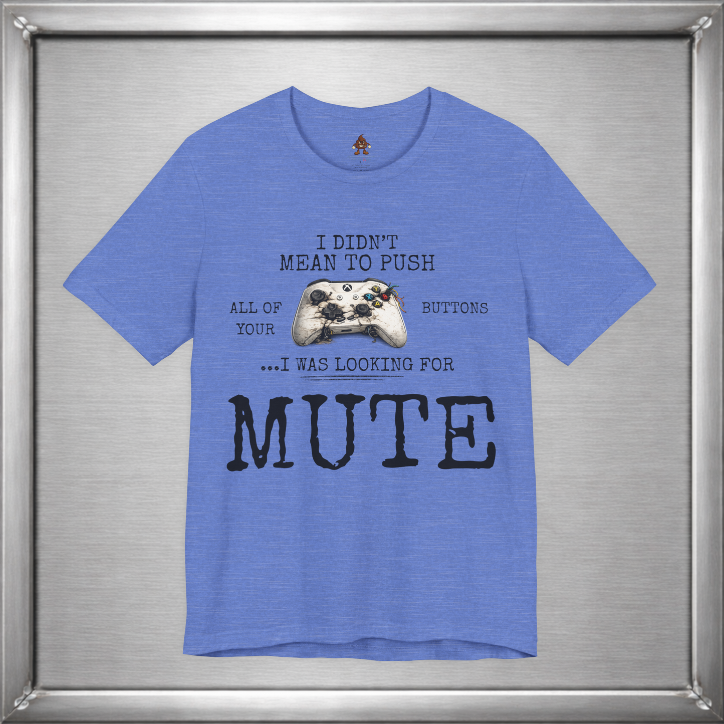I Didn't Mean To Push All Your Buttons Funny Gaming Shirt