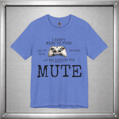 I Didn't Mean To Push All Your Buttons Funny Gaming Shirt