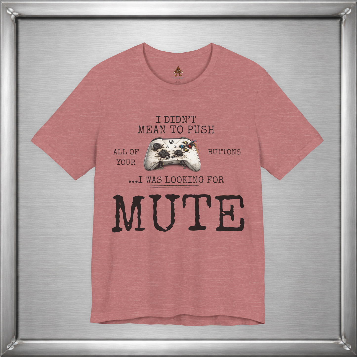 I Didn't Mean To Push All Your Buttons Funny Gaming Shirt