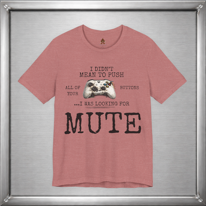 I Didn't Mean To Push All Your Buttons Funny Gaming Shirt