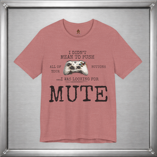 I Didn't Mean To Push All Your Buttons Funny Gaming Shirt