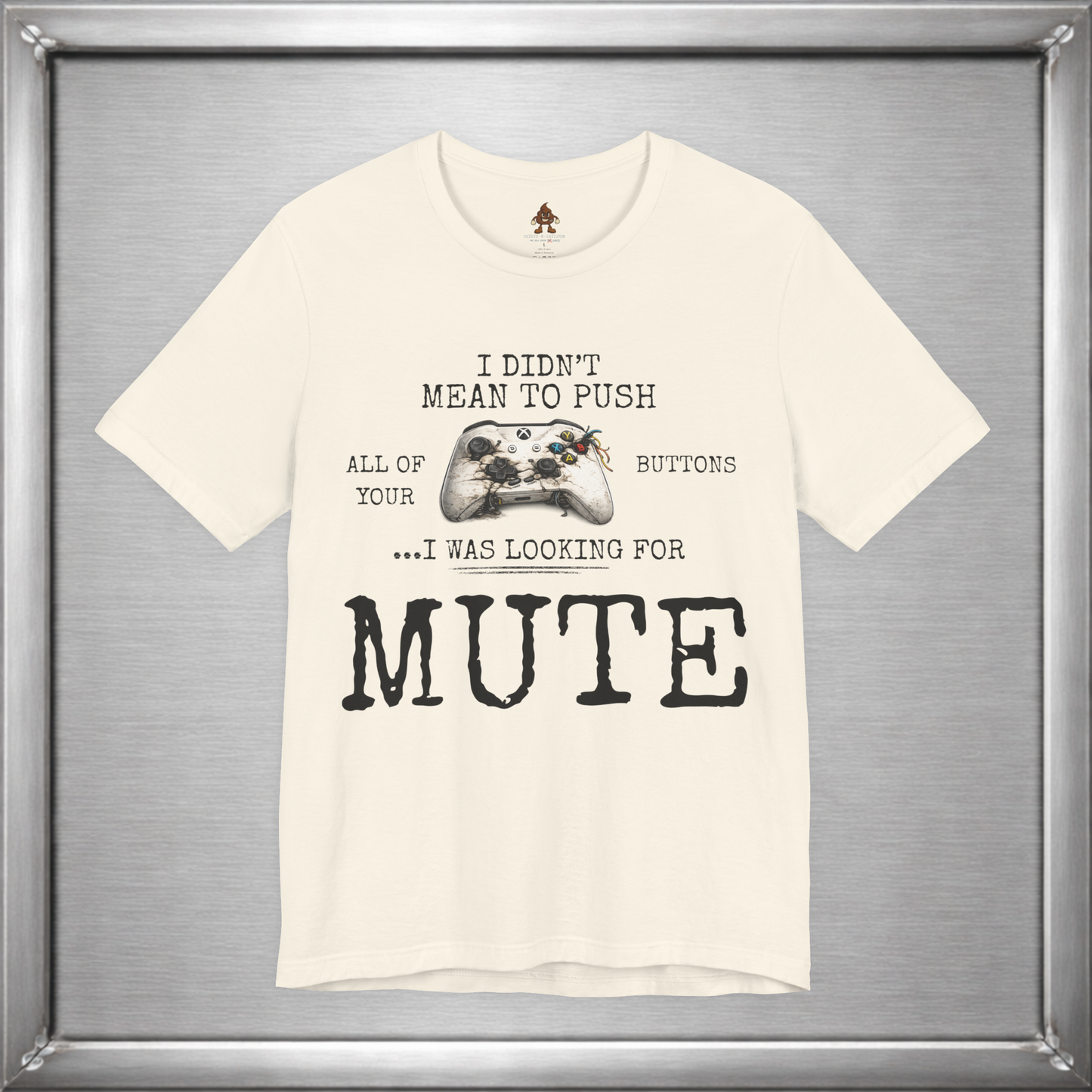 I Didn't Mean To Push All Your Buttons Funny Gaming Shirt