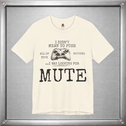 I Didn't Mean To Push All Your Buttons Funny Gaming Shirt