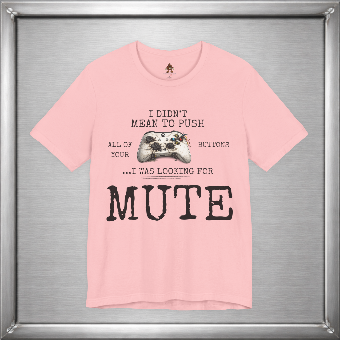 I Didn't Mean To Push All Your Buttons Funny Gaming Shirt