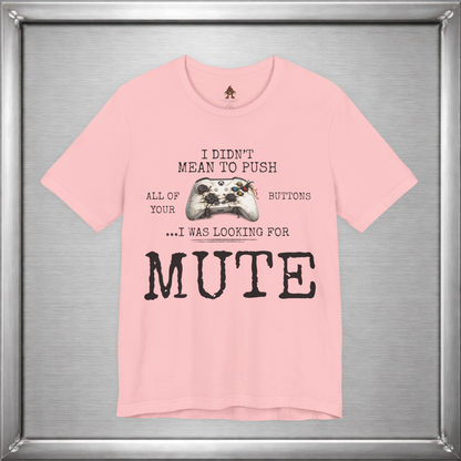 I Didn't Mean To Push All Your Buttons Funny Gaming Shirt
