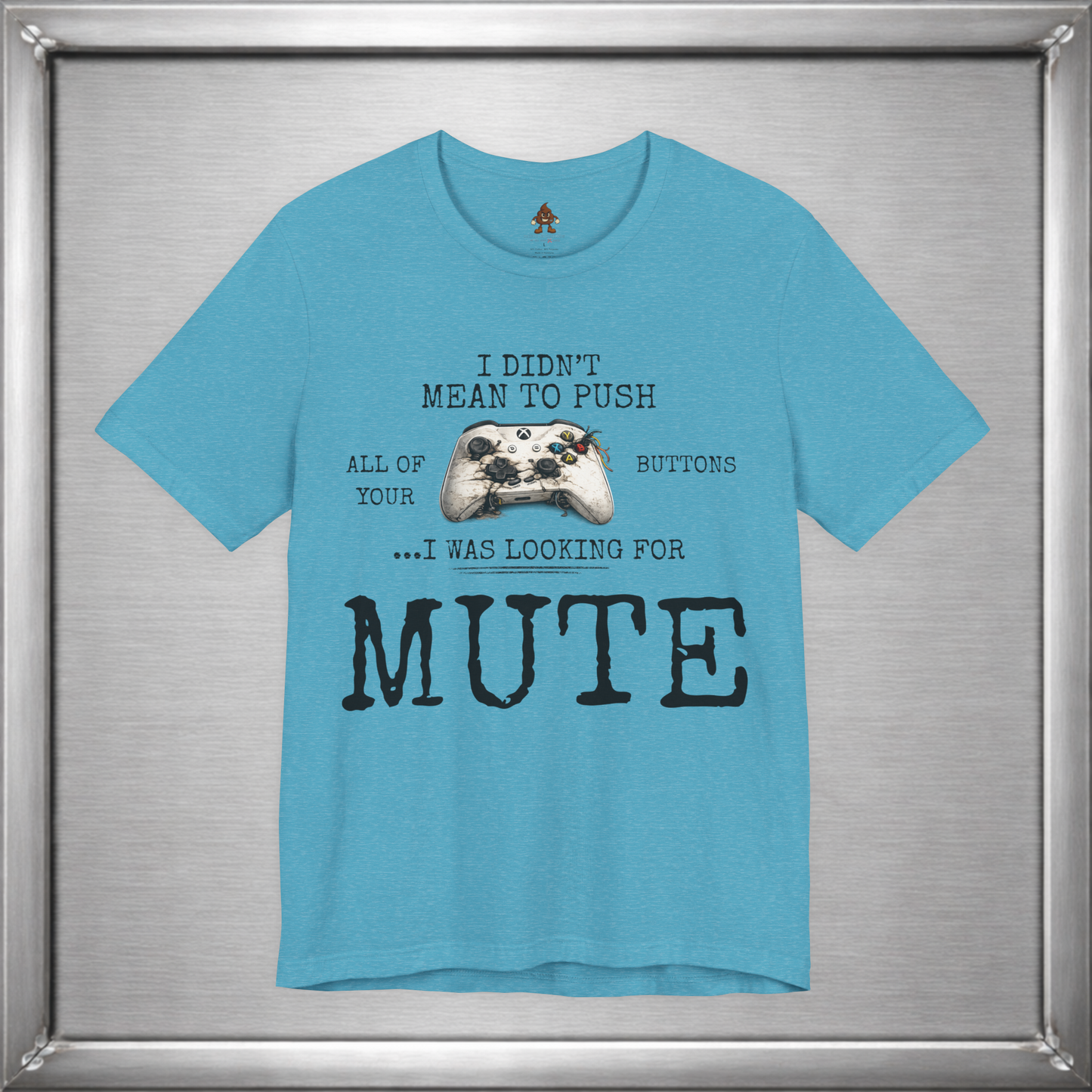 I Didn't Mean To Push All Your Buttons Funny Gaming Shirt