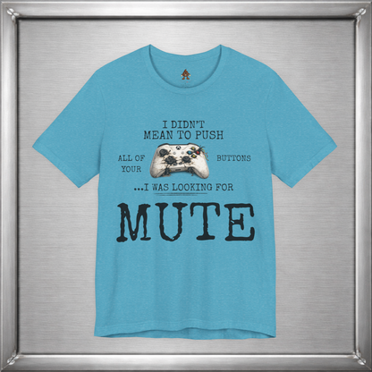 I Didn't Mean To Push All Your Buttons Funny Gaming Shirt