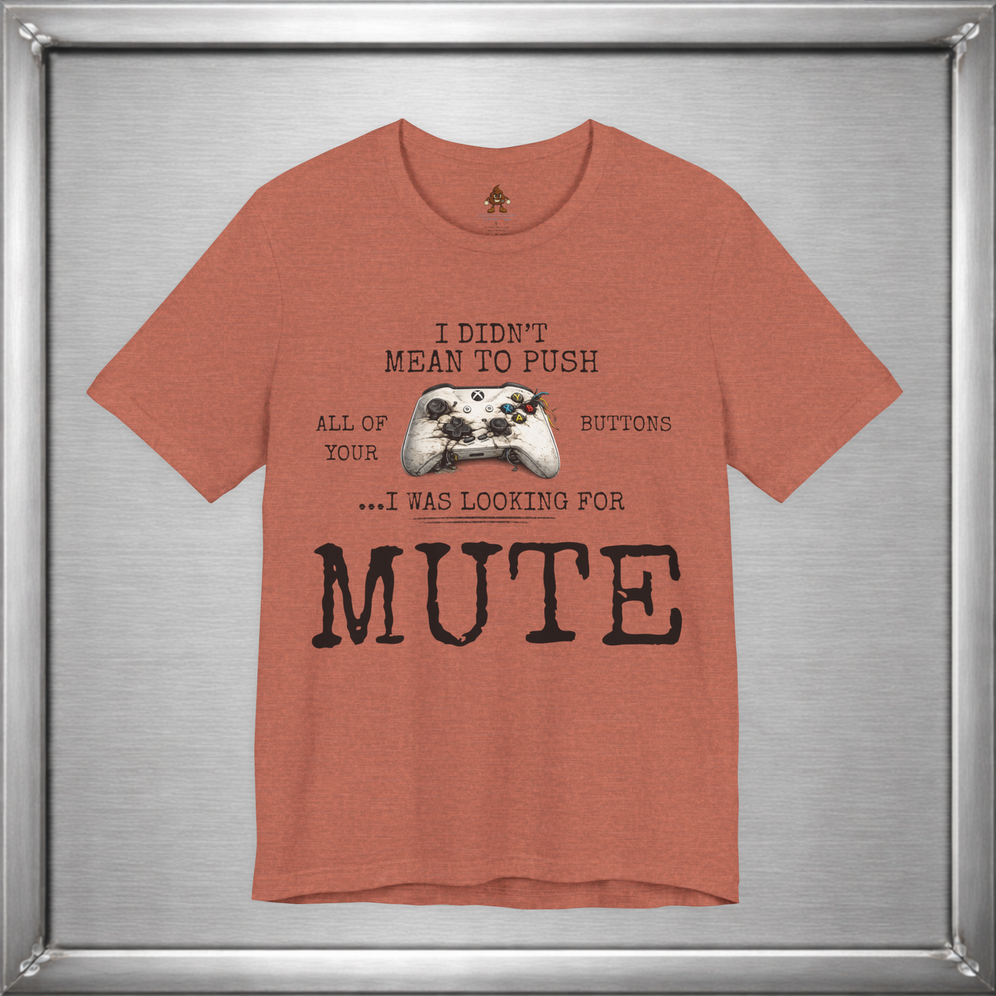 I Didn't Mean To Push All Your Buttons Funny Gaming Shirt