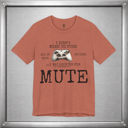I Didn't Mean To Push All Your Buttons Funny Gaming Shirt