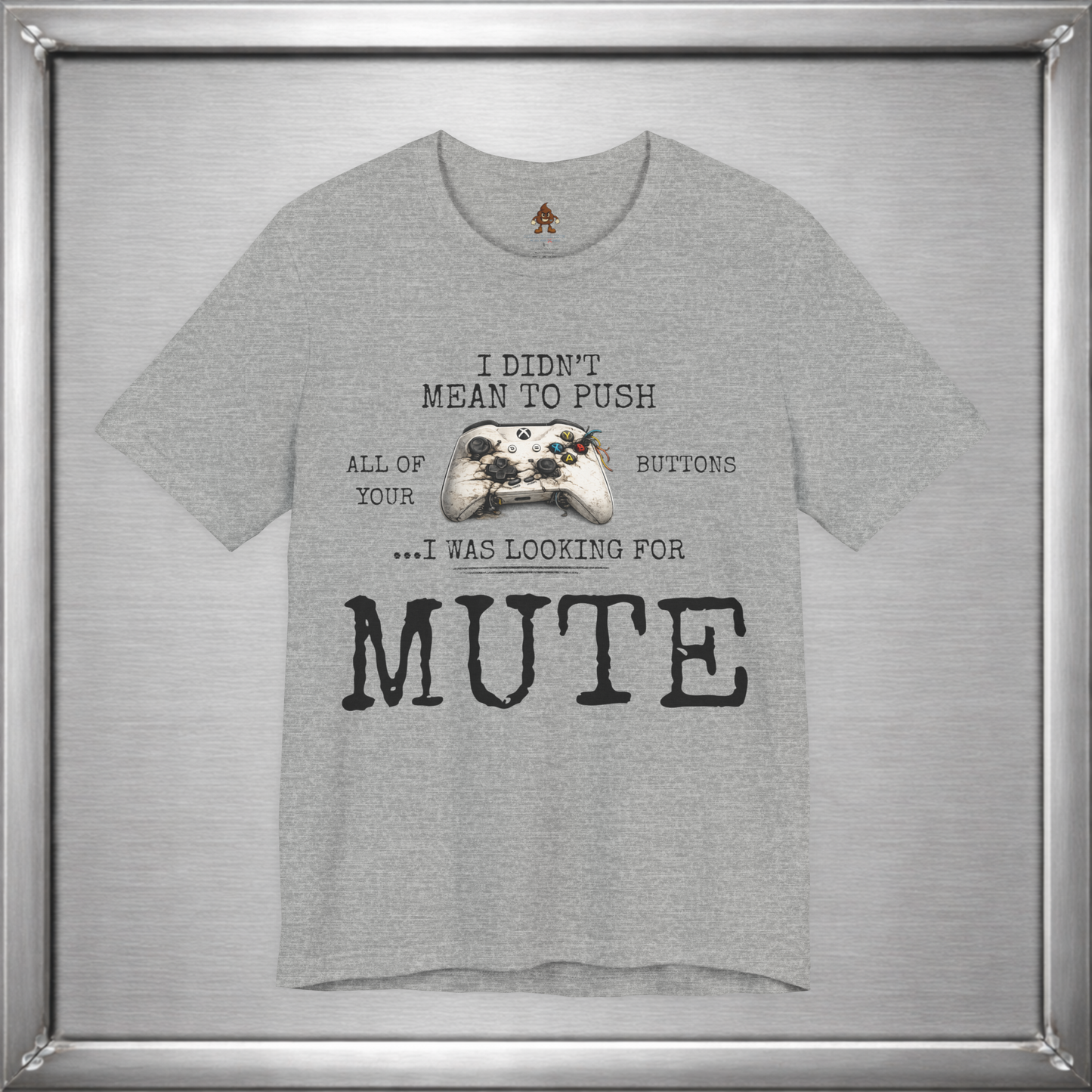 I Didn't Mean To Push All Your Buttons Funny Gaming Shirt