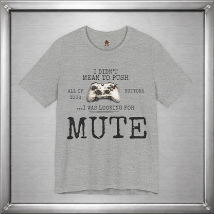 I Didn't Mean To Push All Your Buttons Funny Gaming Shirt