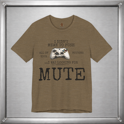 I Didn't Mean To Push All Your Buttons Funny Gaming Shirt