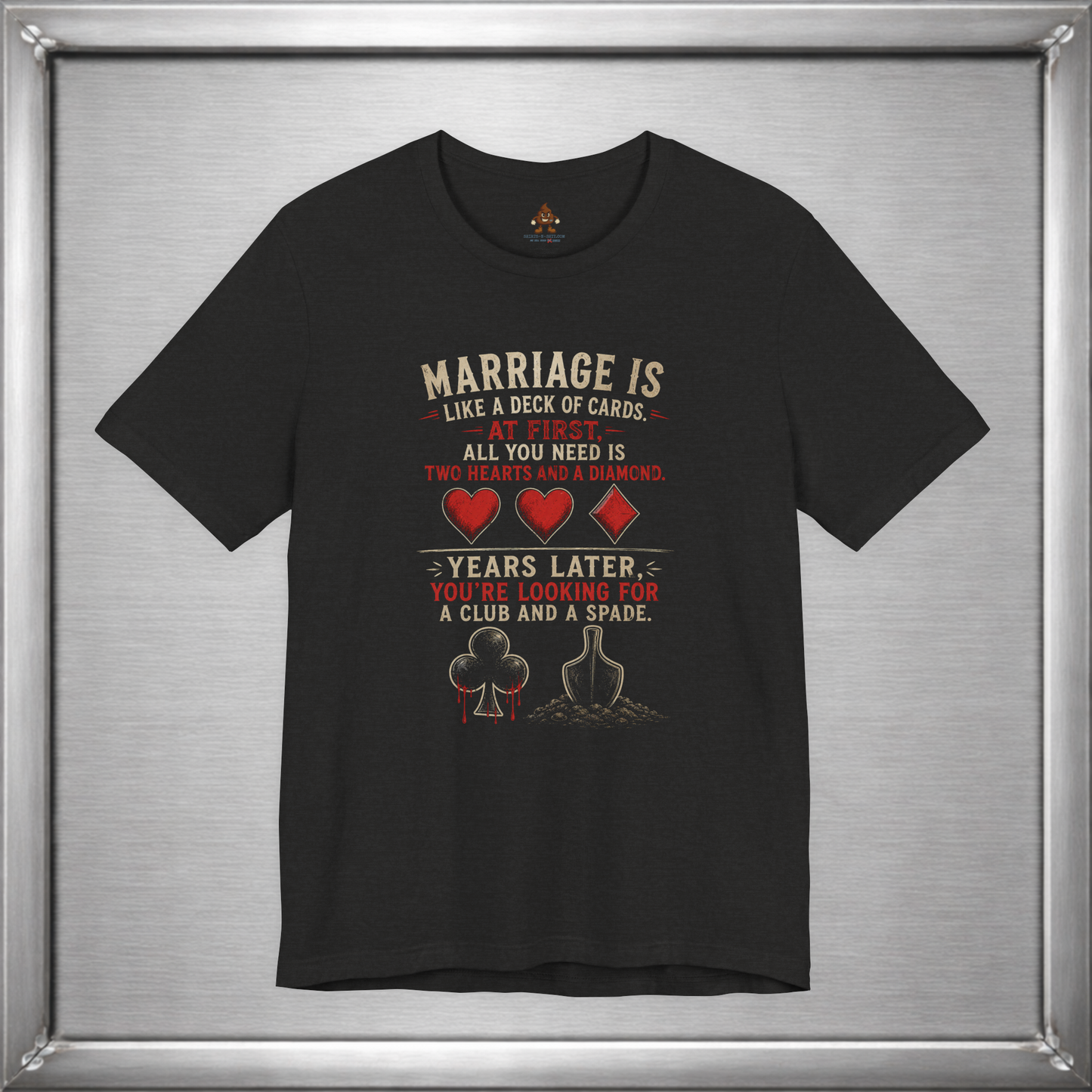 Marriage Is Like a Deck of Cards T-Shirt – Hearts, Diamonds, Clubs & Spades