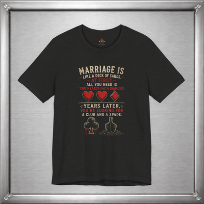 Marriage Is Like a Deck of Cards T-Shirt – Hearts, Diamonds, Clubs & Spades