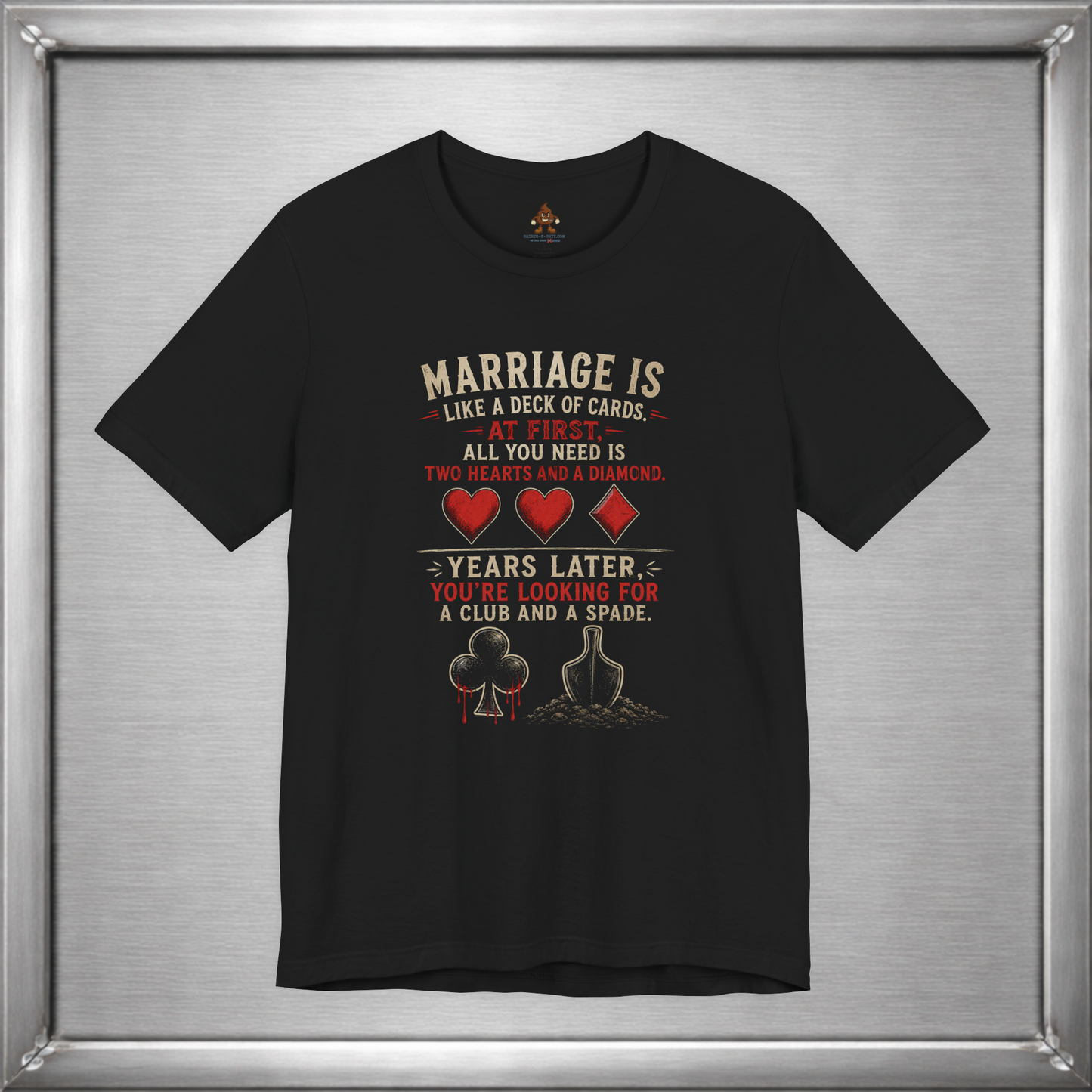 Marriage Is Like a Deck of Cards T-Shirt – Hearts, Diamonds, Clubs & Spades