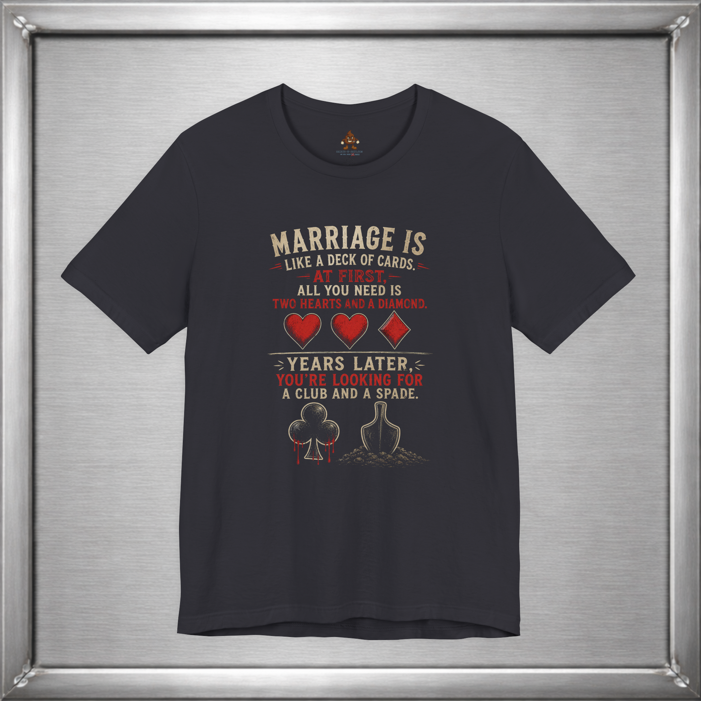 Marriage Is Like a Deck of Cards T-Shirt – Hearts, Diamonds, Clubs & Spades