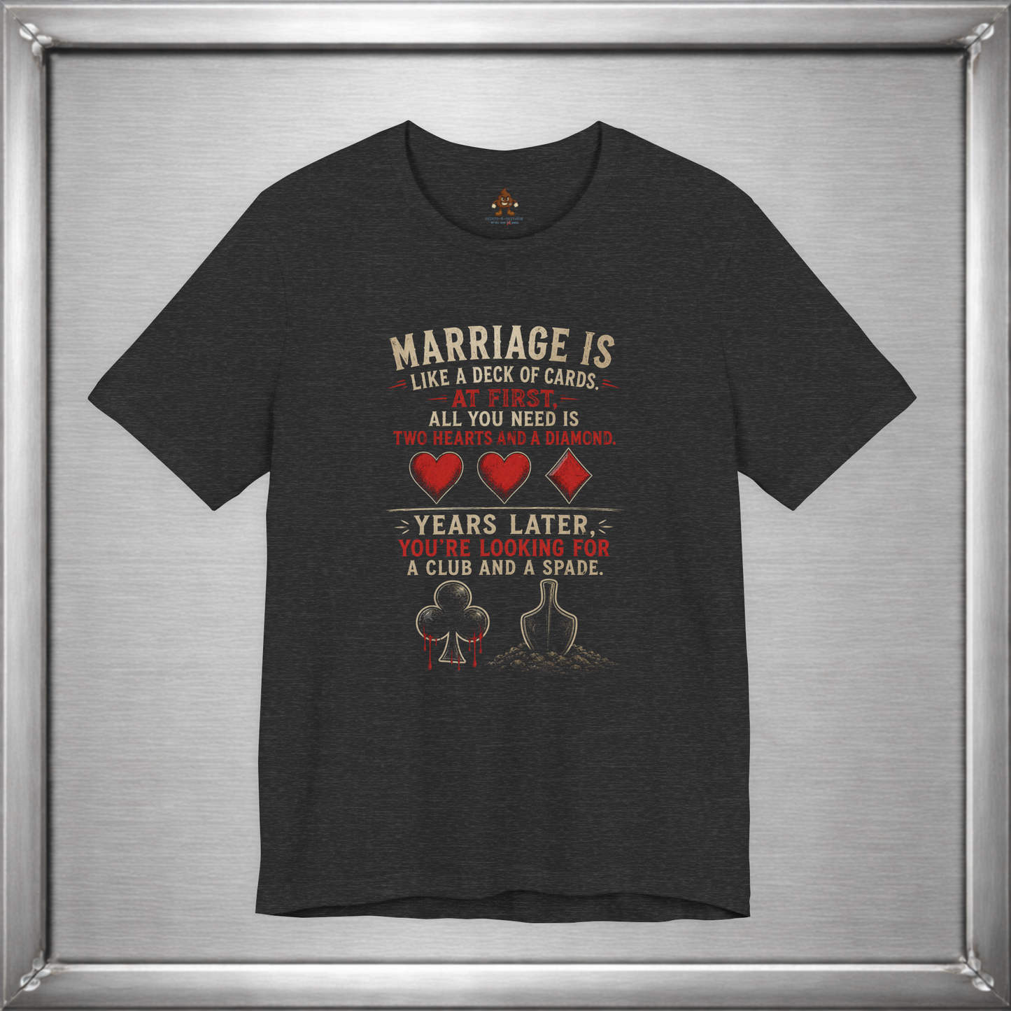 Marriage Is Like a Deck of Cards T-Shirt – Hearts, Diamonds, Clubs & Spades