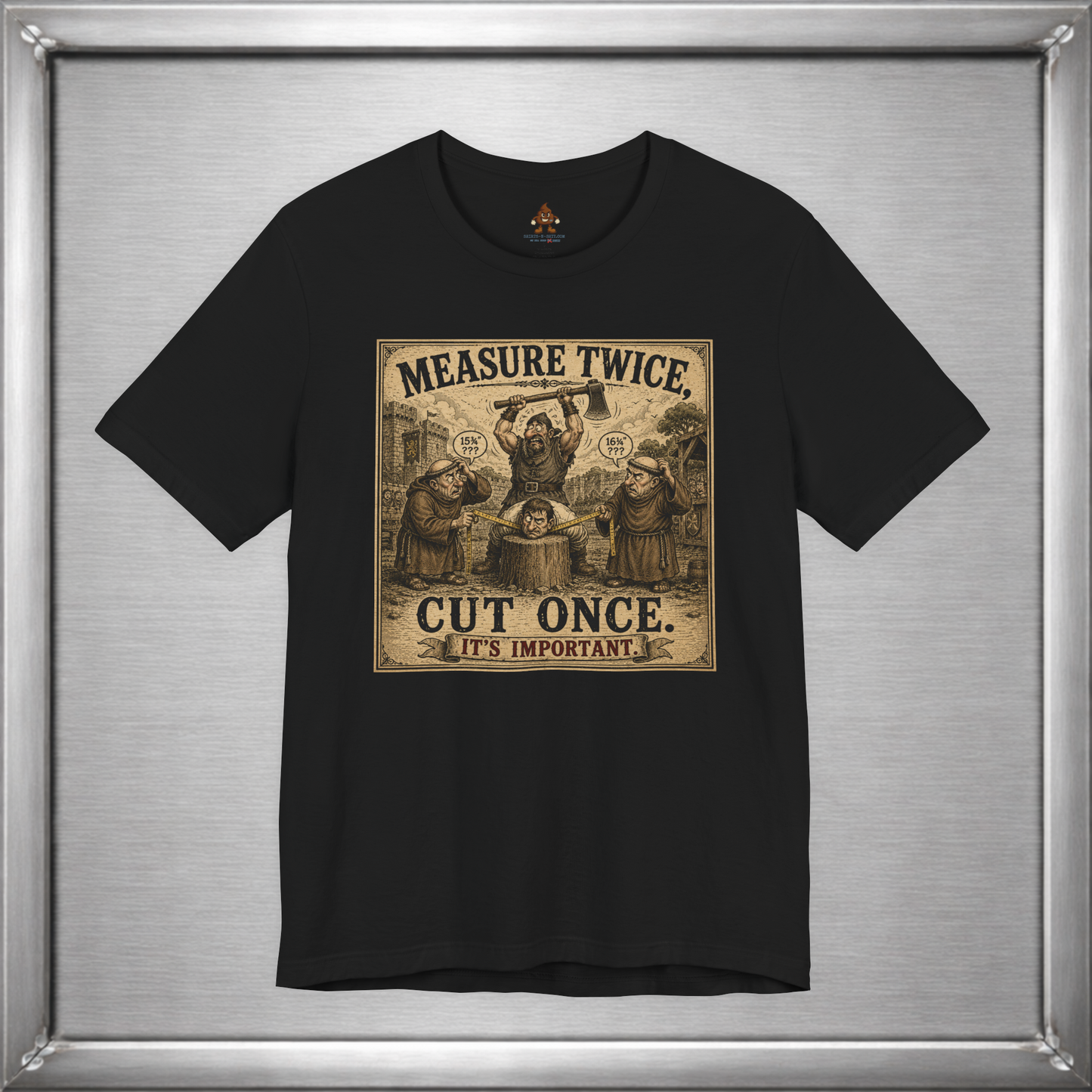 Measure Twice, Cut Once... It's Important T-Shirt