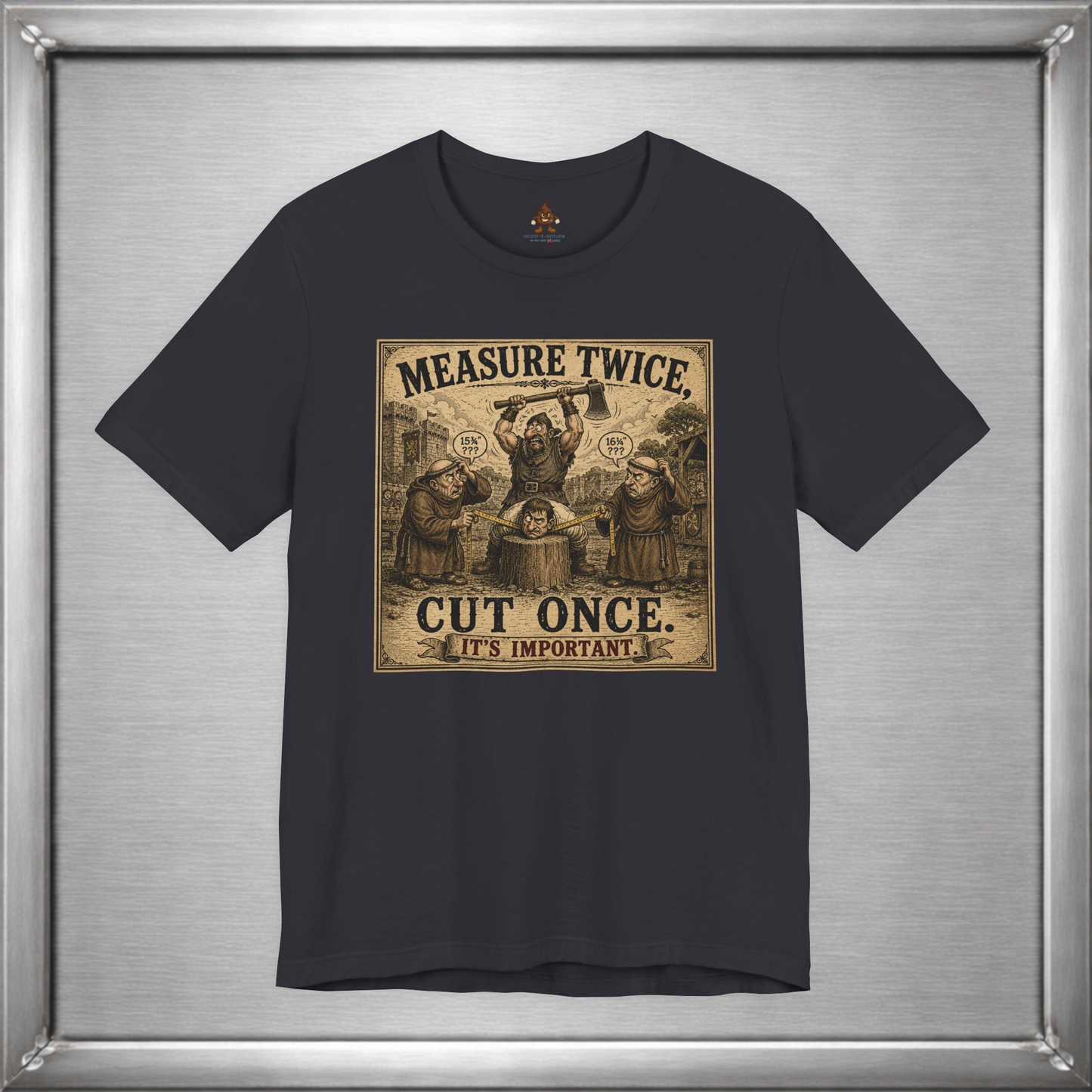 Measure Twice, Cut Once... It's Important T-Shirt