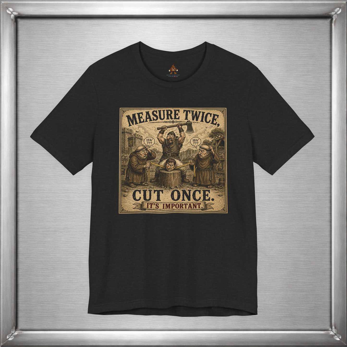 Measure Twice, Cut Once... It's Important T-Shirt