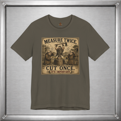 Measure Twice, Cut Once... It's Important T-Shirt