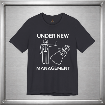 Under New Management Funny Marriage T-Shirt