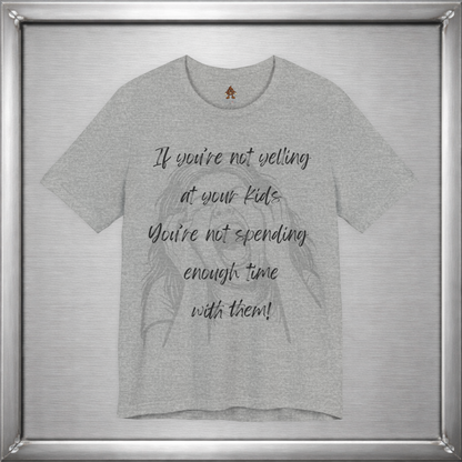 If You’re Not Yelling at Your Kids Funny Parenting T-Shirt