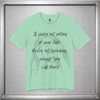 If You’re Not Yelling at Your Kids Funny Parenting T-Shirt