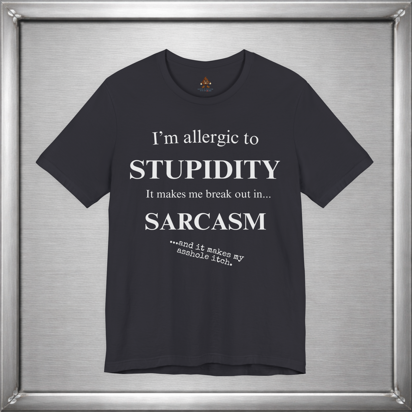 Allergic to Stupidity Sarcasm T-Shirt
