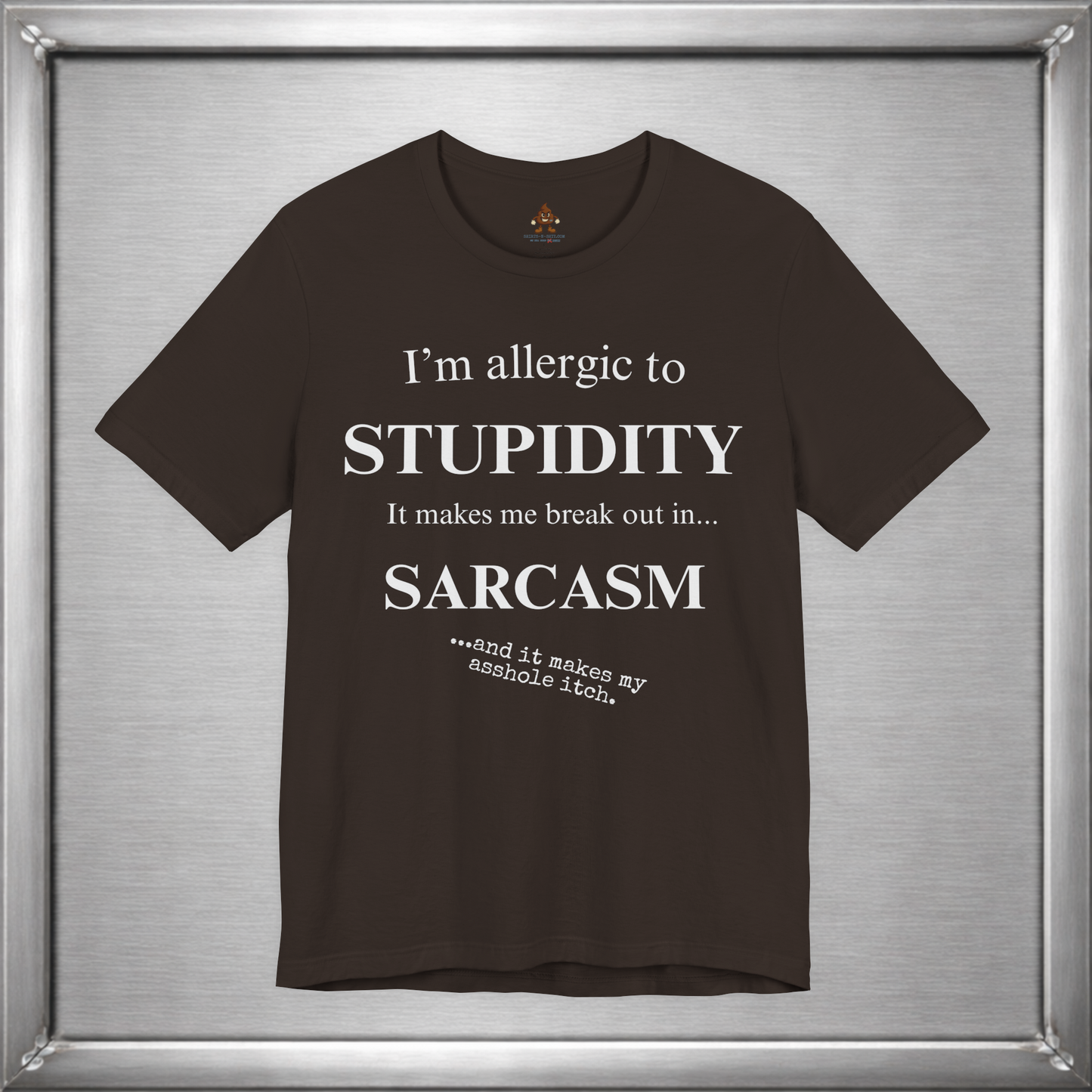 Allergic to Stupidity Sarcasm T-Shirt