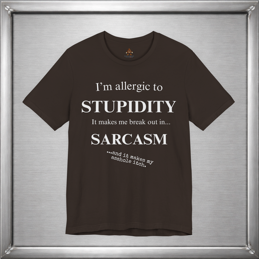 Allergic to Stupidity Sarcasm T-Shirt