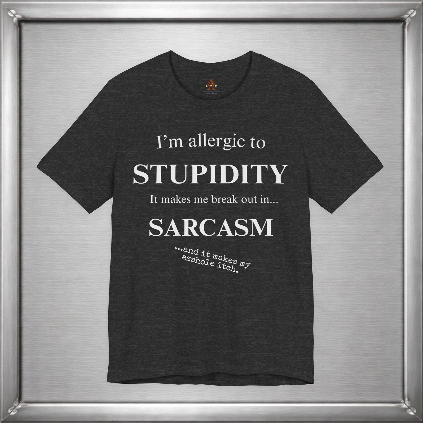 Allergic to Stupidity Sarcasm T-Shirt