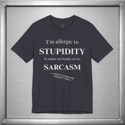 Allergic to Stupidity Sarcasm T-Shirt