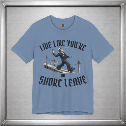 Live Like You're On Shore Leave